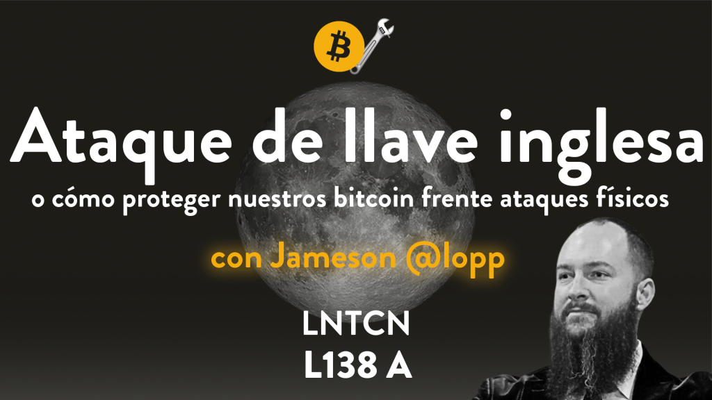 Lunaticoin138 – Ataque de llave inglesa con Jameson Lopp
