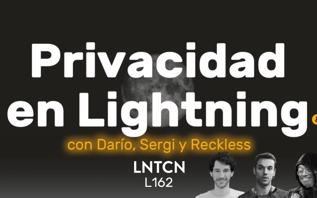L162 – Estado de la privacidad en Lightning Network con Darío, Sergi y Reckless
