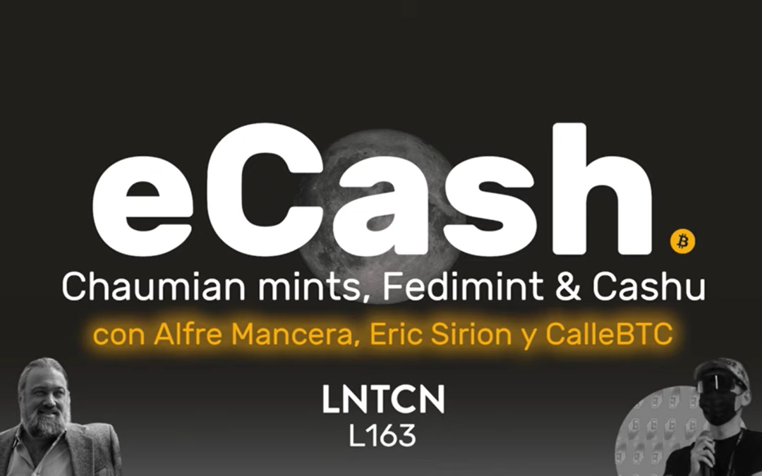 L163 – Creación y evolución del eCash: Chaumian Mints, Fedimint y Cashu